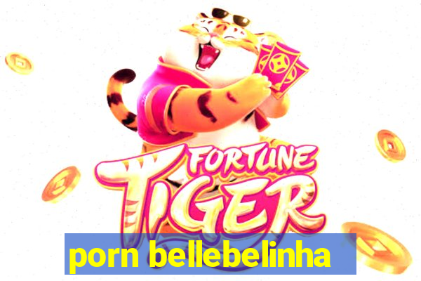 porn bellebelinha